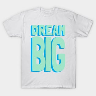 Dream Big Green and Blue T-Shirt